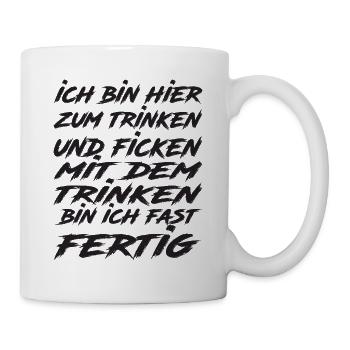 Ich Bin Hier Zum Trinken Und Ficken Lustig - Tasse - Weiß - Rechts