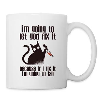 Because If I Fix It I'm Going To Jail 2 - Tasse - Weiß - Rechts