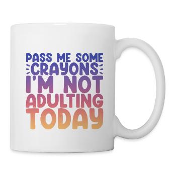 Pass Me Some Crayons, I'm Not Adulting Today 4 - Mug - white - Right