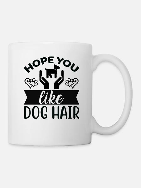 Hoffe du magst Hundehaar - Tasse - Weiß