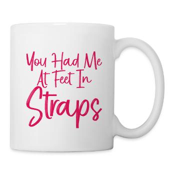 You Had Me At Feet In Straps 3 - Tasse - Weiß - Rechts