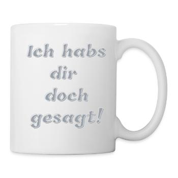 Ich habs dir doch gesagt! - Tasse - Weiß - Rechts