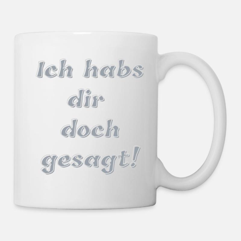 Ich habs dir doch gesagt! - Tasse - Weiß