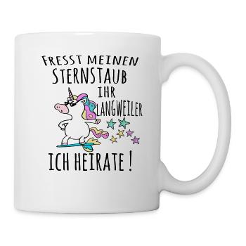 Fresst meinen Sternstaub ihr Langweiler - Tasse - Weiß - Rechts