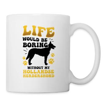 Life would be boring without Hollandse Herdershond - Mug - white - Right