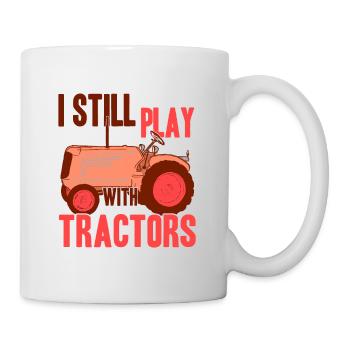 I Still Play With Tractors Funny Farming Design - Tasse - Weiß - Rechts