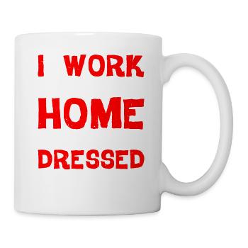 I Work From Home, This Is As Dressed Up As I Get - Tasse - Weiß - Rechts