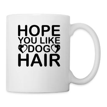 Hoffe du magst Hundehaar - Tasse - Weiß - Rechts