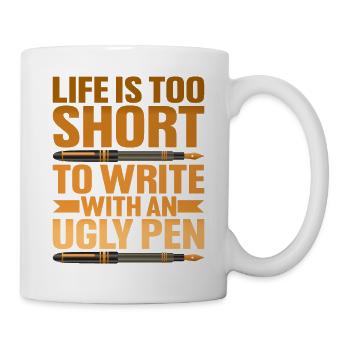 Life Is Too Short To Write With An Ugly Pen - Mug - white - Right