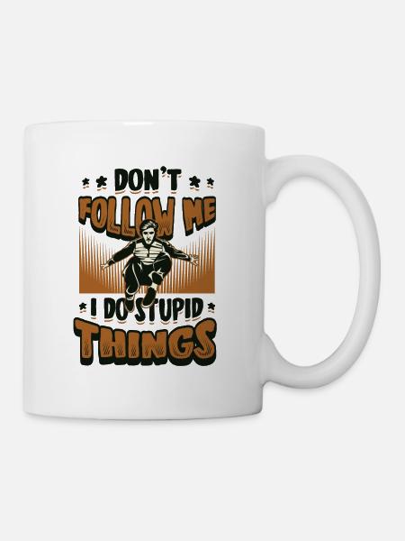 Ich mache dumme Dinge, Parkour, Free Running. - Tasse - Weiß