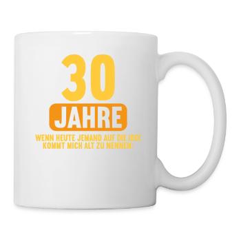 30 Jahre idee mich alt zu nennen 30 Geburtstag - Tasse - Weiß - Rechts