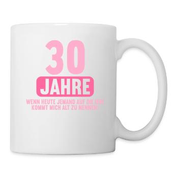 30 Jahre idee mich alt zu nennen 30 Geburtstag - Tasse - Weiß - Rechts