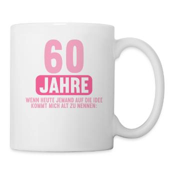 60 Jahre idee mich alt zu nennen 60 Geburtstag - Tasse - Weiß - Rechts