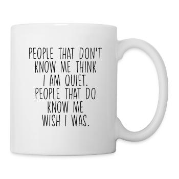 People That Don't Know Me Think I Am Quiet - Tasse - Weiß - Rechts