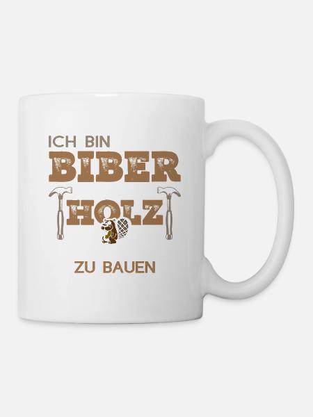 Ich bin wie ein Biber Holz Handwerker - Tasse - Weiß