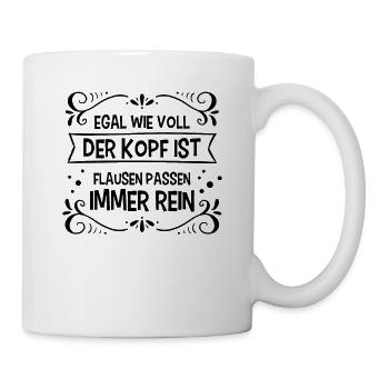 Egal wie voll der Kopf ist Flausen passen immer - Tasse - Weiß - Rechts