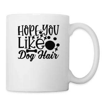 Hoffe du magst Hundehaar - Tasse - Weiß - Rechts