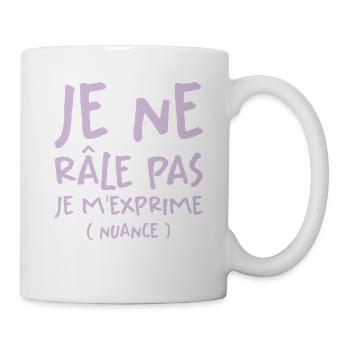 Je Ne Râle Pas Je M'exprime - Mug blanc - blanc - Droite