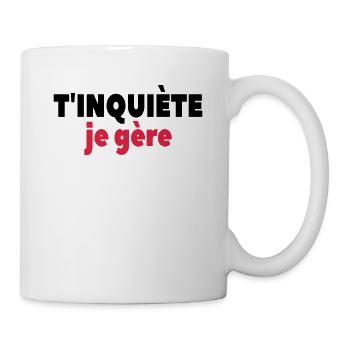 T’inquiète Je Gère - Mug blanc - blanc - Droite