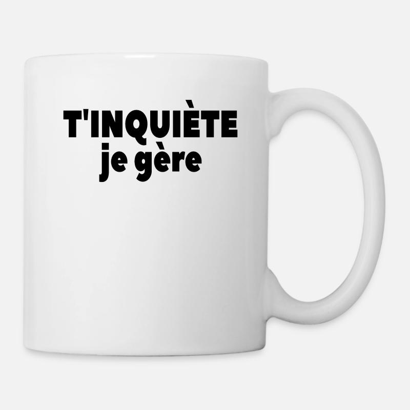T’inquiète Je Gère - Mug blanc - blanc