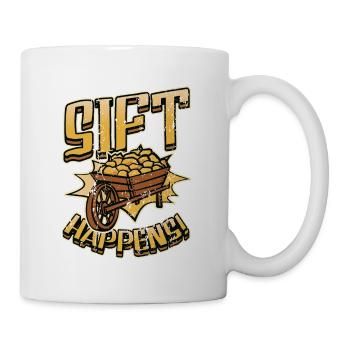 Sift Happens Goldwaschen Goldgräber Bergbau - Tasse - Weiß - Rechts