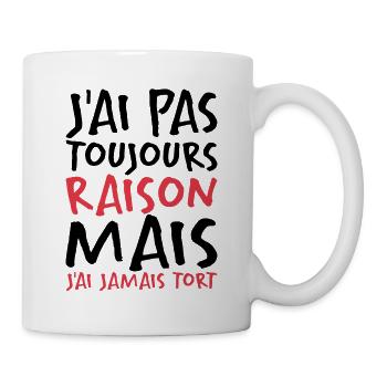 J'ai Pas Toujours Raison - Mug blanc - blanc - Droite