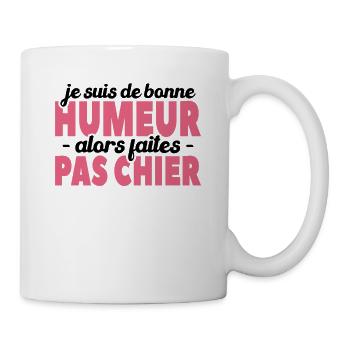 Je Suis De Bonne Humeur Alors Faites Pas Chier - Mug blanc - blanc - Droite