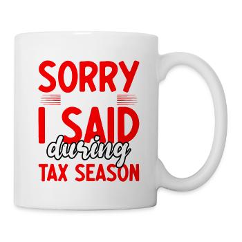 Sorry For What I Said During Tax Season 3 - Tasse - Weiß - Rechts