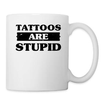 Tattoos Are Stupid Funny Sarcastic Tattoo - Mug - white - Right