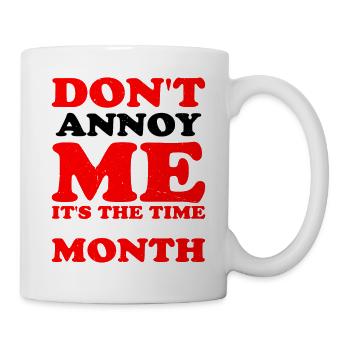 Don't Annoy Me, It's The Time Of The Month - Tasse - Weiß - Rechts