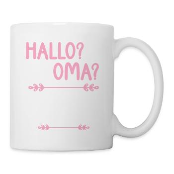 Hallo Oma Kannst mich abholen Deine Tochter nervt - Tasse - Weiß - Rechts