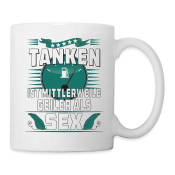TANKEN IST MITTLERWEILE GEILER ALS SEX - Tasse - Weiß - Rechts