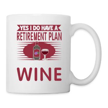 Yes I Do Have A Retirement Plan Fun Wine Lover - Tasse - Weiß - Rechts