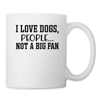 I Love Dogs People Not A Big Fan Lustiges Hunde - Tasse - Weiß - Rechts