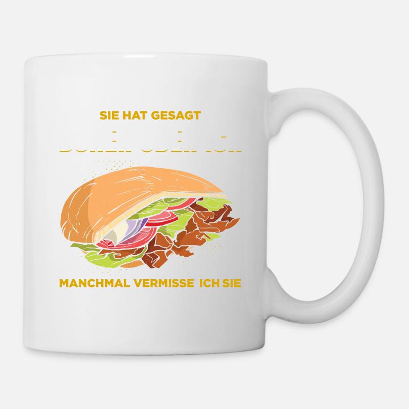 Sie Hat Gesagt Döner Oder Ich Manchmal Vermisse Ic - Tasse - Weiß