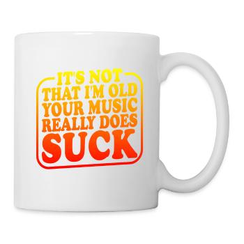 It's Not That I'm Old Your Music Really Does Suck2 - Tasse - Weiß - Rechts