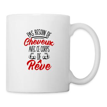 Pas Besoin De Cheveux Avec Ce Corps De Rêve Cadeau - Mug blanc - blanc - Droite