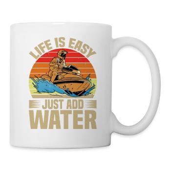 Life Is Easy, Just Add Water - Tasse - Weiß - Rechts