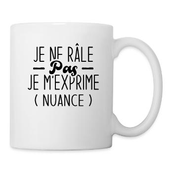 Je ne râle pas, je m’exprime nuance idée cadeau - Mug blanc - blanc - Droite