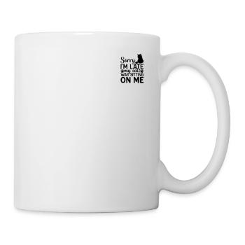 Cat I Sorry I'm Late My Cat Was Sitting On Me I Ca - Mug - white - Right