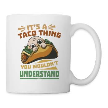 It's A Taco Thing You Wouldn't Understand - Tasse - Weiß - Rechts