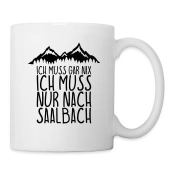 Ich muss gar nix Ich Muss nur nach SAALBACH - Tasse - Weiß - Rechts