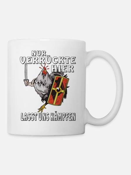 NUR VERRÜCKTE HIER KOMMT HÜHNER WIR KÄMPFEN - Tasse - Weiß