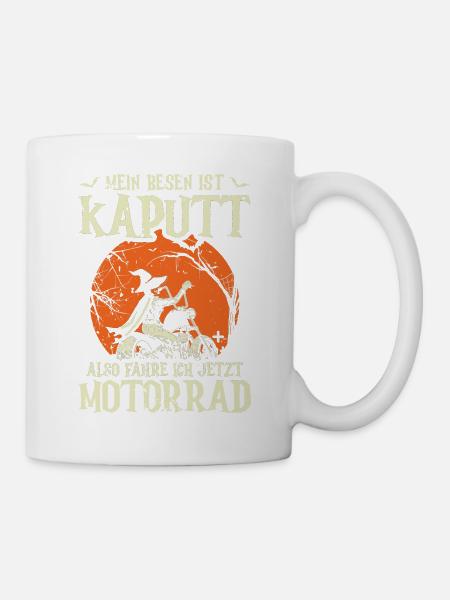 Mein Besen Ist Kaputt Also Fahre Ich Jetzt - Tasse - Weiß