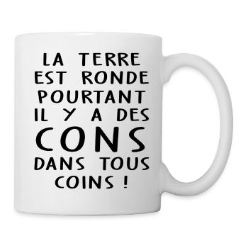 la terre est ronde / humour con / humour connard - Mug blanc - blanc - Droite