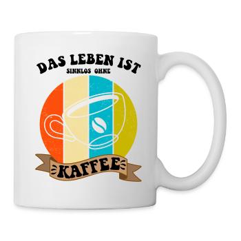 Das Leben ist sinnlos ohne Kaffee - Tasse - Weiß - Rechts