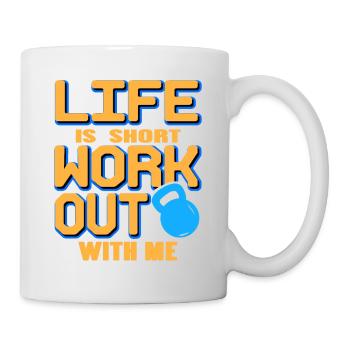 Life Is Short Work Out With Me Cool Fitness - Tasse - Weiß - Rechts