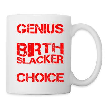 Genius By Birth Slacker By Choice 8 - Tasse - Weiß - Rechts