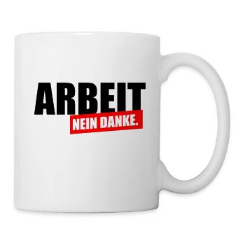 Arbeit nein Danke - Tasse - Weiß - Rechts