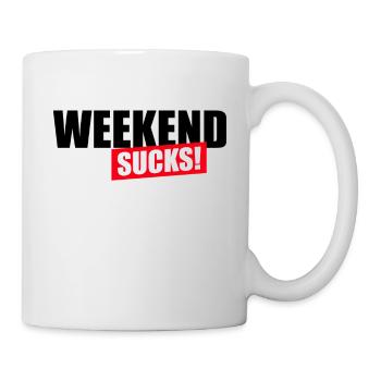 Weekend sucks - Tasse - Weiß - Rechts